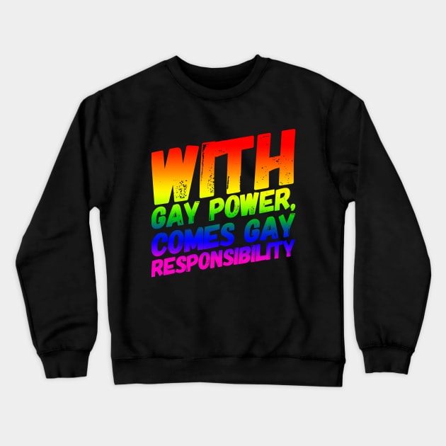 With Gay Power Comes Gay Responsibility Crewneck Sweatshirt by NerdPancake